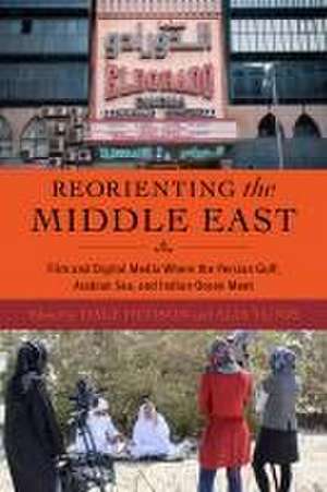 Reorienting the Middle East – Film and Digital Media Where the Persian Gulf, Arabian Sea, and Indian Ocean Meet de Dale Hudson