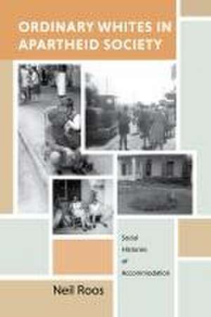 Ordinary Whites in Apartheid Society – Social Histories of Accommodation de N Roos