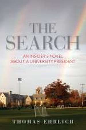 The Search – An Insider`s Novel about a University President de Thomas Ehrlich