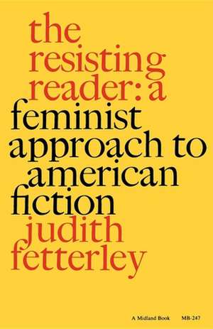 The Resisting Reader – A Feminist Approach to American Fiction de Judith Fetterley