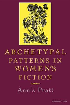 Archetypal Patterns in Women`s Fiction de Annis Pratt