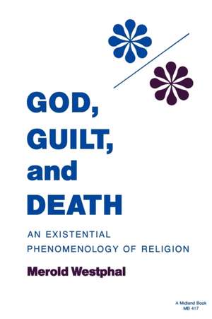 God, Guilt, and Death – An Existential Phenomenology of Religion de Merold Westphal