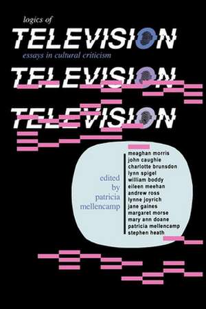 Logics of Television – Essays in Cultural Criticism de Patricia Mellencamp