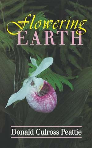 Flowering Earth de Donald Culross Peattie