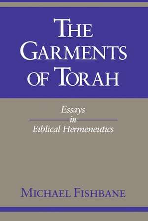 The Garments of Torah – Essays in Biblical Hermeneutics de Michael Fishbane