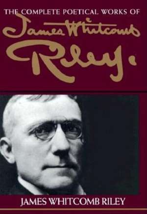 The Complete Poetical Works of James Whitcomb Riley de James Whitcomb Riley