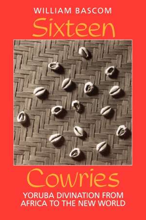 Sixteen Cowries – Yoruba Divination from Africa to the New World de William W. Bascom