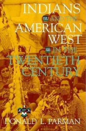 Indians and the American West in the Twentieth Century de Donald L. Parman