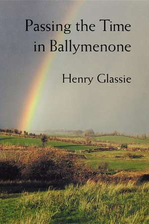 Passing the Time in Ballymenone History of an Ulster Community (Paper) de Henry Glassie