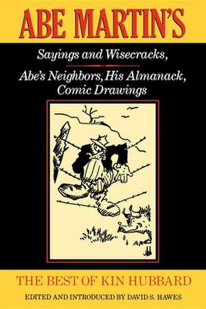 The Best of Kin Hubbard – Abe Martin`s Sayings and Wisecracks, Abe`s Neighbors, His Almanack, Comic Drawings de Kin Hubbard