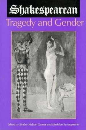 Shakespearean Tragedy and Gender de Shirley Nelson Garner