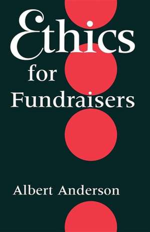 Ethics for Fundraisers de Albert B. Anderson