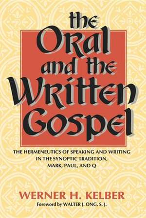 The Oral and the Written Gospel – The Hermeneutics of Speaking and Writing in the Synoptic Tradition, Mark, Paul, and Q de Werner Kelber