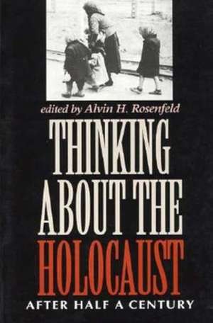 Thinking about the Holocaust – After Half a Century de Alvin H Rosenfeld