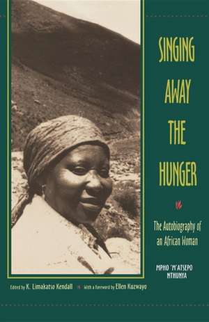 Singing Away the Hunger: The Autobiography of an African Woman de Mpho 'M'atsepo Nthunya