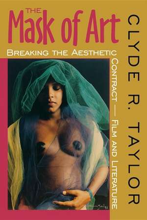 The Mask of Art – Breaking the Aesthetic Contract–Film and Literature de Clyde R. Taylor