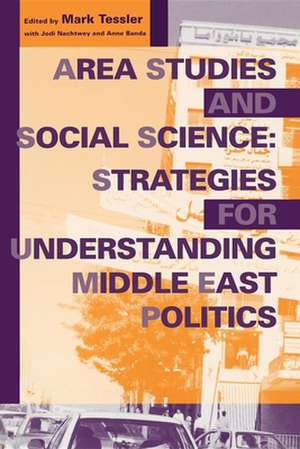 Area Studies and Social Science – Strategies for Understanding Middle East Politics de Mark Tessler