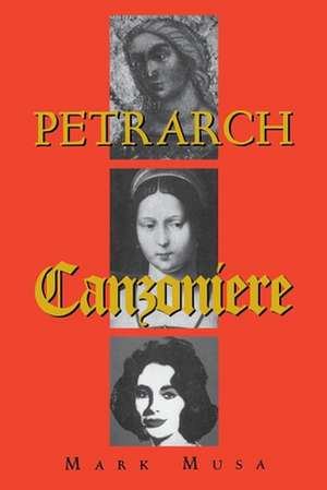 Petrarch – The Canzoniere, or Rerum vulgarium fragmenta de Mark Musa