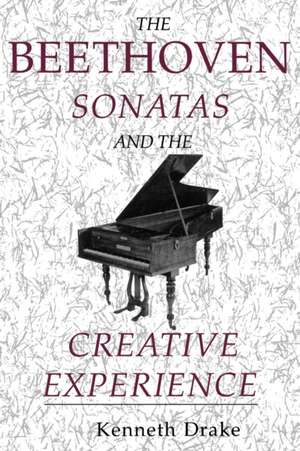 The Beethoven Sonatas and the Creative Experience de Kenneth O. Drake