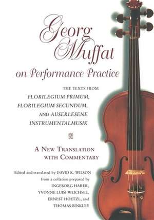 Georg Muffat on Performance Practice – The Texts from Florilegium Primum, Florilegium Secundum, and Auserlesene Instrumentalmusik – A New Translat de Georg Muffat