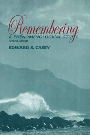 Remembering, Second Edition – A Phenomenological Study de Edward S. Casey