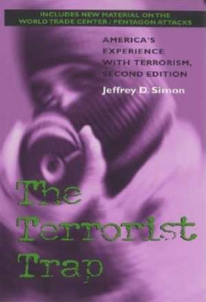 The Terrorist Trap, Second Edition – America`s Experience with Terrorism de Jeffrey D. Simon