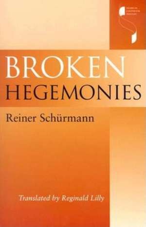 Broken Hegemonies de Reiner Schürmann