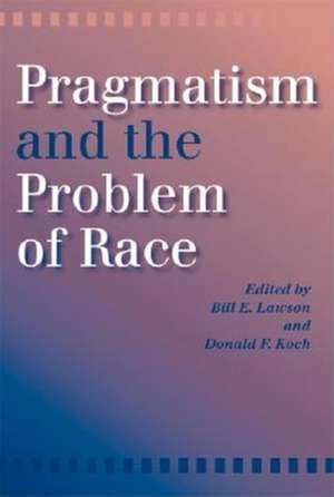 Pragmatism and the Problem of Race de Donald F. Koch