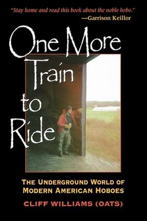 One More Train to Ride – The Underground World of Modern American Hoboes de Cliff (oats) Williams