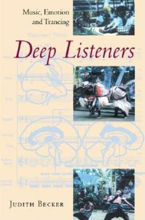 Deep Listeners – Music, Emotion, and Trancing de Judith Becker