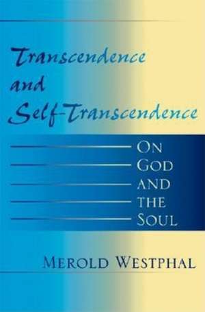 Transcendence and Self–Transcendence – On God and the Soul de Merold Westphal