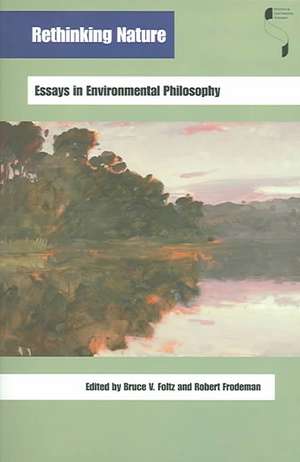 Rethinking Nature – Essays in Environmental Philosophy de Bruce V. Foltz