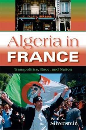 Algeria in France – Transpolitics, Race, and Nation de Paul A. Silverstein