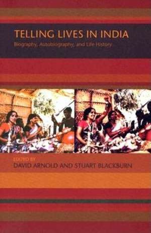 Telling Lives in India – Biography, Autobiography, and Life History de David Arnold