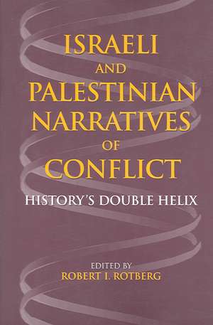 Israeli and Palestinian Narratives of Conflict – History`s Double Helix de Robert I. Rotberg