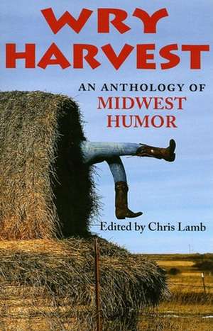 Wry Harvest – An Anthology of Midwest Humor de Chris Lamb