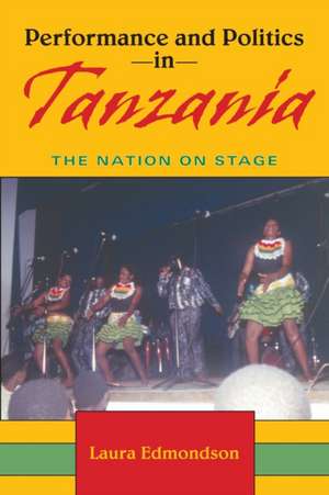 Performance and Politics in Tanzania – The Nation on Stage de Laura Edmondson