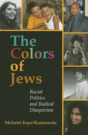 The Colors of Jews – Racial Politics and Radical Diasporism de Melanie Kaye/kantrowitz