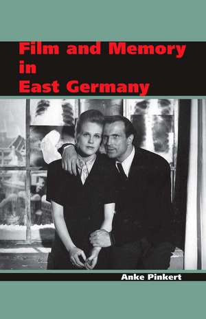 Film and Memory in East Germany de Anke Pinkert