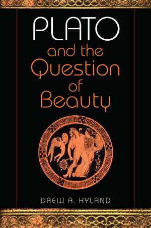 Plato and the Question of Beauty de Drew A. Hyland