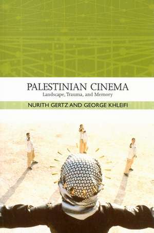 Palestinian Cinema – Landscape, Trauma, and Memory de Nurith Gertz