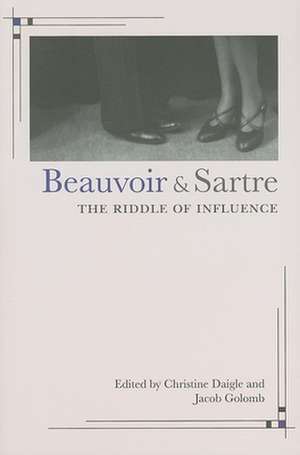 Beauvoir and Sartre – The Riddle of Influence de Christine Daigle