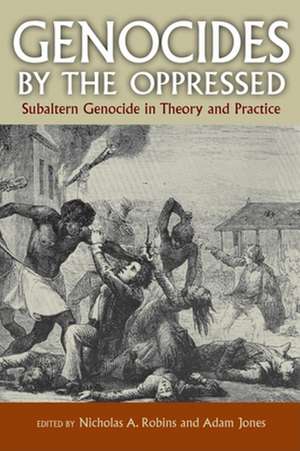 Genocides by the Oppressed – Subaltern Genocide in Theory and Practice de Nicholas A. Robins