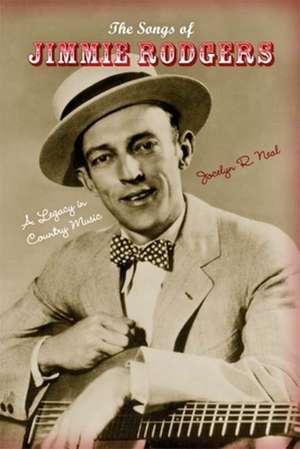 The Songs of Jimmie Rodgers – A Legacy in Country Music de Jocelyn R. Neal