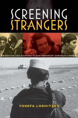 Screening Strangers – Migration and Diaspora in Contemporary European Cinema de Yosefa Loshitzky