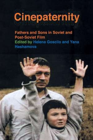 Cinepaternity – Fathers and Sons in Soviet and Post–Soviet Film de Helena Goscilo