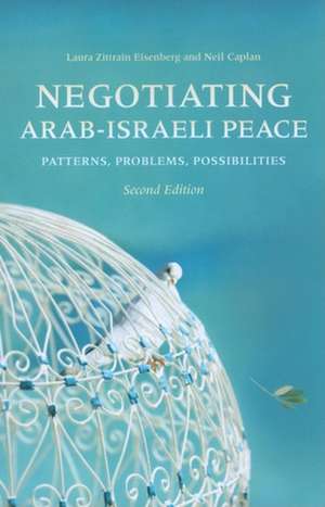 Negotiating Arab–Israeli Peace, Second Edition – Patterns, Problems, Possibilities de Laura Zittrain Eisenberg