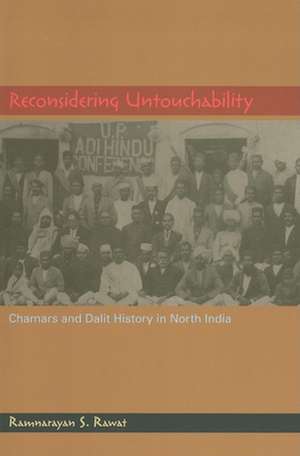 Reconsidering Untouchability – Chamars and Dalit History in North India de Ramnarayan S. Rawat