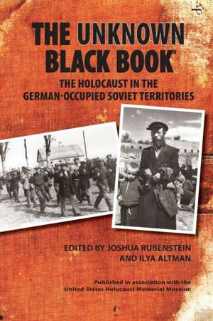 The Unknown Black Book – The Holocaust in the German–Occupied Soviet Territories de Joshua Rubenstein