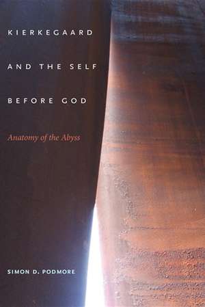 Kierkegaard and the Self before God – Anatomy of the Abyss de Simon D. Podmore